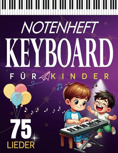 Notenheft Keyboard Für Kinder: Auswahl Von 75 Hits Für Jedermann