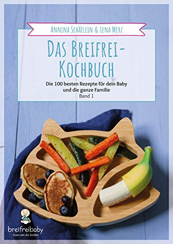 Baby-led weaning Kochbuch: Die 100 besten Rezepte für dein Baby und die ganze Familie - Band 1