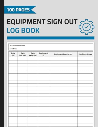Equipment Sign Out Log Book: Equipment Sign-Out Sheet Logbook | Equipment Checkout Form | 100 Pages