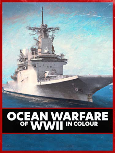 Ocean Warfare of WWII in Colour