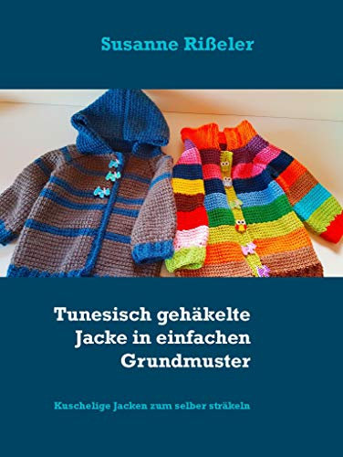 Tunesisch gehäkelte Jacke in einfachen Grundmuster: Kuschelige Jacken zum selber sträkeln