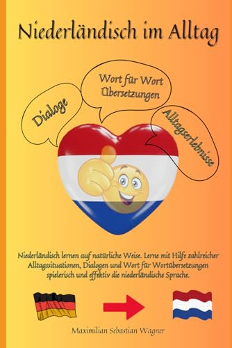 Niederländisch im Alltag: Niederländisch lernen auf natürliche Weise. Lerne mit Hilfe zahlreicher Alltagssituationen, Dialogen und einer Wort für ... So geht sprachenlernen heute :), Band 1)
