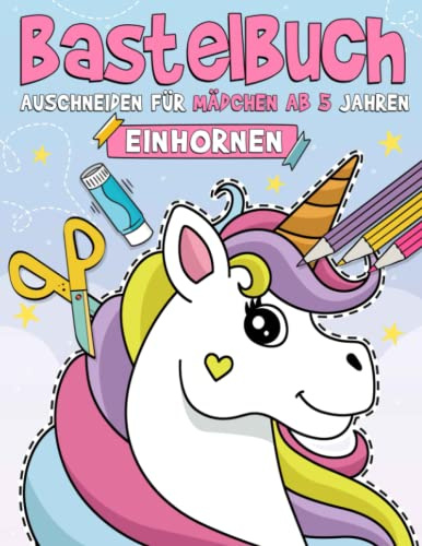 Bastelbuch für Mädchen ab 5 Jahren: Malen, Schneiden, Kleben, und Basteln! Ausschneidebuch für Kinder I Ausschneiden Lernen mit dem Scherenführerschein - Einhorn, Prinzessinnen und mehr!
