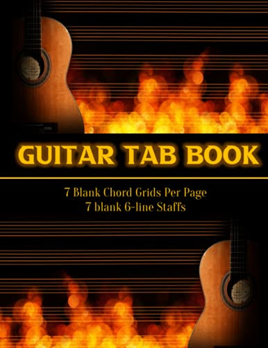 Guitar Tab Book: Guitar Tablature: Book For Writing Guitar Music | 7 Blank Chord Grids, 7 Blank 6-line staff | 110 Pages, Large Size: 8.5”x11”