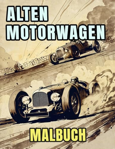 Alten Motorwagen Malbuch: Färbung Seiten Mit Coolen Sportwagen Rennwagen Klassischen Motorwagen Vintage Auto Retro Oldtimern Antiken Fahrzeugen | ... Erwachsene Jugendliche Senioren (Autos)