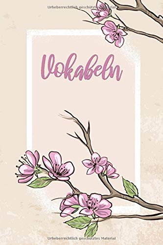 Vokabeln: Floral. 3 Spalten. 120 Seiten für Vokabeln mit schönem Design. Dreispaltig mit Soft Cover 6x9 Zoll, ca. DIN A5 15x22cm.