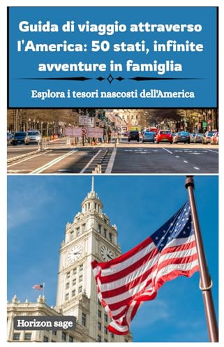 Guida di viaggio attraverso l'America: 50 stati, infinite avventure in famiglia: Esplora tutti i 50 stati con avventure per famiglie, percorsi ... nazionali e tesori nascosti in tutta America