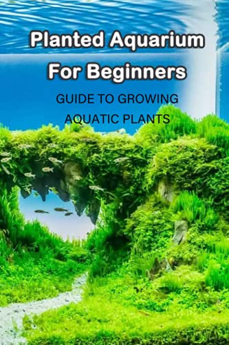 Planted Aquarium For Beginners: Guide To Growing Aquatic Plants