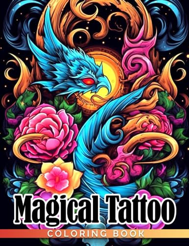 Magical Tattoo Coloring Book: Vivid Illustrations Gift Idea For All Ages, Boys, Girls Anxiety Relieving