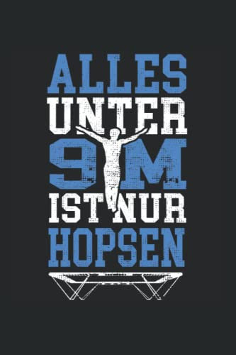 Alles unter 9 m ist nur hopsen: Trampolin Notizbuch super Notizblock für Trampolin Turnerin und Trampolinspringerin für das Wettkampf Trampolin ... Skizzenbuch und Aufzeichnungen als Geschenk