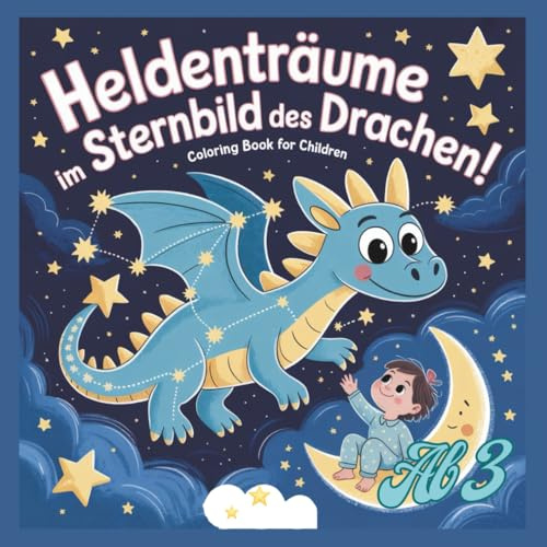 Heldenträume im Sternenbild des Drachen. Ausmalbuch für Kinder ab 3 Jahren.: 21 Malvorlagen für einen entspannten Abend. (Heldenträume im Sternbild ... Ausmalbuch für Kinder ab 3 Jahren, Band 1)