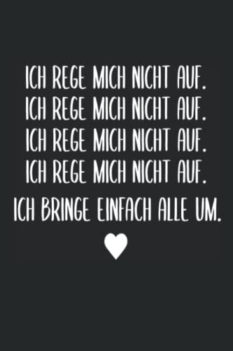 Ich rege mich nicht auf. Ich bringe einfach alle um. | Lustiges Notizbuch | Bürohumor Geschenk Arbeitskollegen: Kariertes Notizbuch DIN A5 120 Seiten
