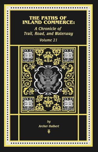 The Paths of Inland Commerce: A Chronicle of Trail, Road, and Waterway: A Chronicle of (Chronicles of America)
