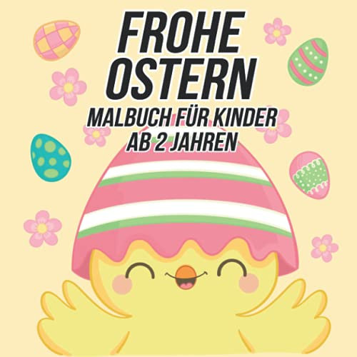 Frohe Ostern Malbuch für Kinder Ab 2 Jahren: Lustige, süße und einzigartige Malvorlagen für Mädchen und Jungen mit schönen Zeichnungen von Hasen, Eiern und Osterkörben