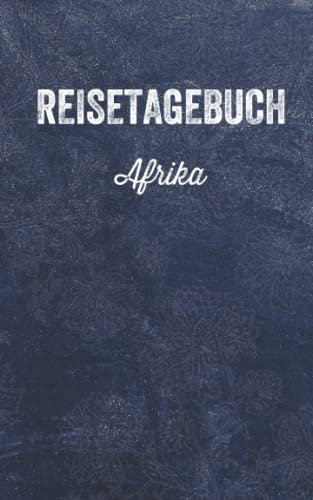 Reisetagebuch Afrika: Eintragbuch zum Selbstgestalten | Erinnerungen und tägliche Aktivitäten der Reise eintragen | Reisejournal für Reisende