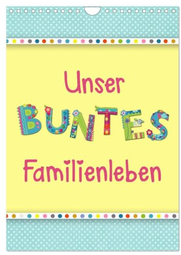 Unser buntes Familienleben (Wandkalender 2026 DIN A4 hoch), CALVENDO Monatskalender: Der farbenfroh und heiter illustrierte Monatsplaner für die ganze Familie (CALVENDO Spass)