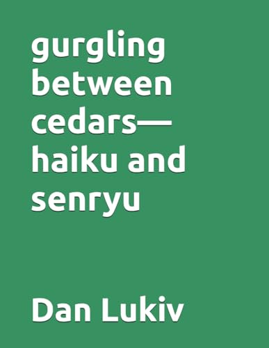 gurgling between cedars—haiku and senryu