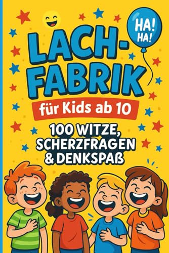 Lachfabrik für Kids ab 10 – 100 Witze, Scherzfragen & Denkspaß: Das lustige Kinderbuch zum Mitlachen, Rätseln und Vorlesen – ideal für Geburtstag, Freunde & Freizeit