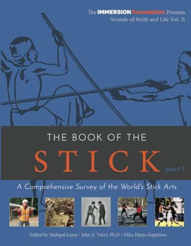 The Book of the stick - Part 1 (Black & White Paperback): A Comprehensive Survey of the World's Stick Arts (Strands of Strife and Life, Band 2)