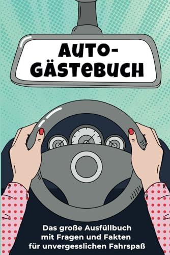 Auto-Gästebuch: Das große Ausfüllbuch mit Fragen und Fakten für unvergesslichen Fahrspaß: Das perfekte Geschenk für alle Frauen mit Führerschein - egal ob Fahranfängerin oder Fahrprofi