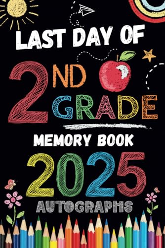 Last Day of 2nd Grade Autographs 2025: Sign with Signatures For Students and Teachers | My End of School Year Memory Album, Write Messages & Record ... Second Grade Graduation Party for Boys Girls