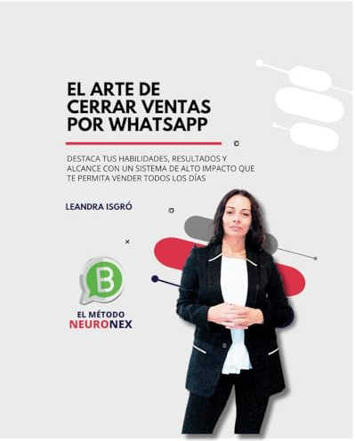 El Arte de Cerrar Ventas por Whatsapp: El Método NeuroNex