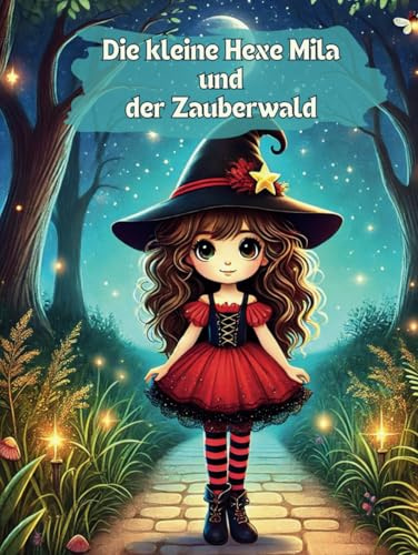 Die kleine Hexe Mila und der Zauberwald: Ein interaktives Abenteuer, bei dem du bestimmst, wie die Geschichte weitergeht!