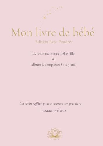Mon livre de bébé - Édition Rose Poudrée: Livre de naissance bébé fille & album à compléter (0 à 3 ans)