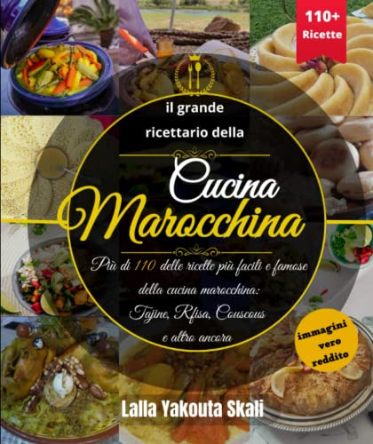 il grande ricettario della cucina marocchina: Più di 110 tra le ricette più facili e famose della cucina marocchina: Tajine, Rfisa, Couscous e altro ancora