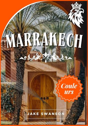 Guide Touristique Marrakech 2026: Naviguer dans la médina, cartes, marchés et astuces incontournables