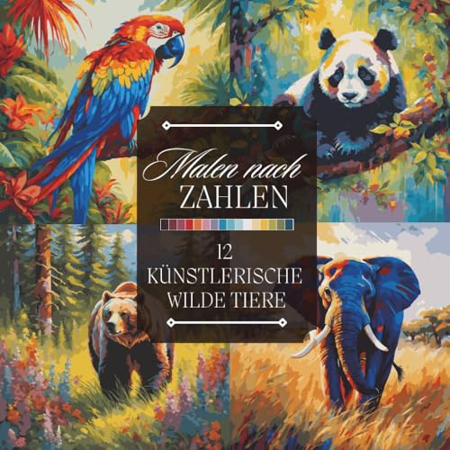 Malen nach Zahlen Malbuch für Erwachsene: Ein künstlerisches Ausmalbuch mit wilden Tieren – Papageien, Koalas, Elefanten, Füchse und mehr zum Entspannen und Abschalten (Malen nach Zahlen Malbücher)