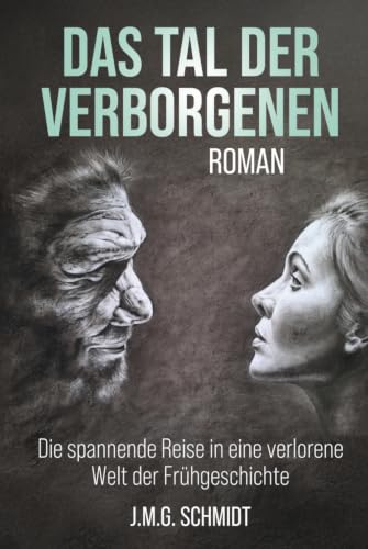 DAS TAL DER VERBORGENEN: DIE SPANNENDE REISE IN EINE VERLORENE WELT DER FRÜHGESCHICHTE