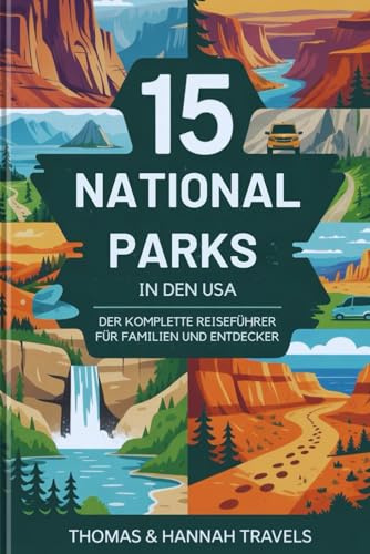 15 Nationalparks in den USA: Der komplette Reiseführer für Familien und Entdecker