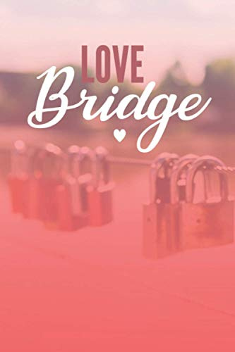 Love Bridge: 120 pages to write in the reasons why you love your partner , 9 x 6 . Valentine's Day Notebook Gift Idea: Blank Lined Notebook / Cute Valentines Day Gifts for Him / Her