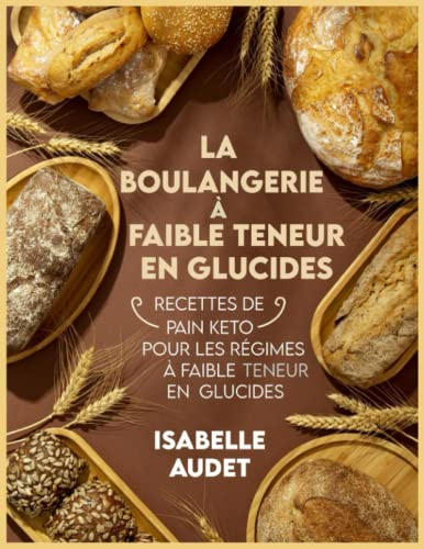 La boulangerie à faible teneur en glucides: Recettes de pain Keto pour les régimes à faible teneur en glucides