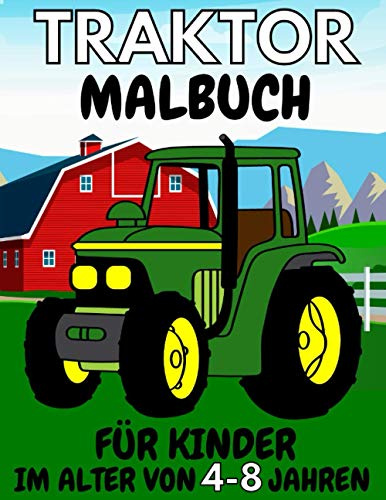 Traktor Malbuch für Kinder im Alter von 4-8 Jahren: Spaß und Bildung Kindergeschenk für Bauernliebhaber mit einzigartigen Bildern