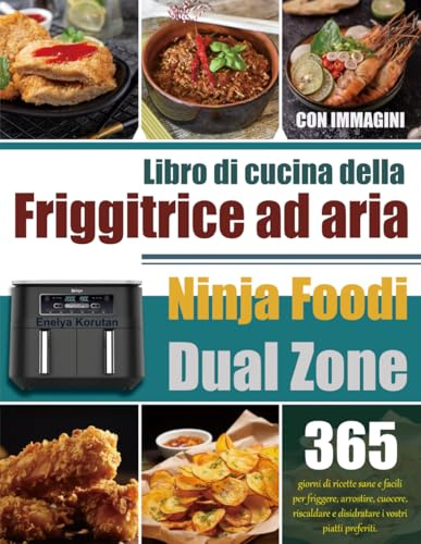 Libro di cucina della friggitrice ad aria Ninja Foodi Dual Zone: 365 giorni di ricette sane e facili per friggere, arrostire, cuocere, riscaldare e ... i vostri piatti preferiti. (Con Immagini)