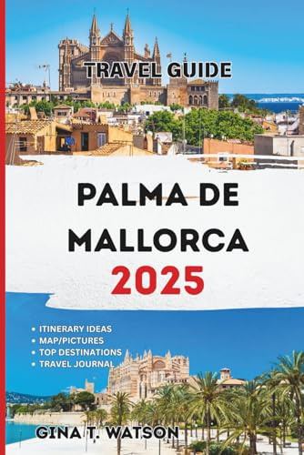 Palma De Mallorca Travel Guide 2025: Discover the Island’s Timeless Towns, Mountain Views, Valldemossa, Sóller, Deià, and Coastal Beauty