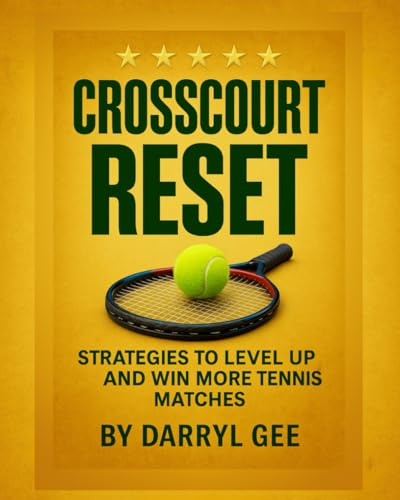 The Crosscourt Reset: Strategies to Level Up and Win More Tennis Matches