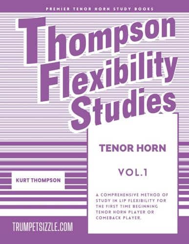 Thompson Flexibility Studies Tenor Horn Vol. 1: A comprehensive method of study in lip flexibility for the first time beginning tenor horn player or comeback player