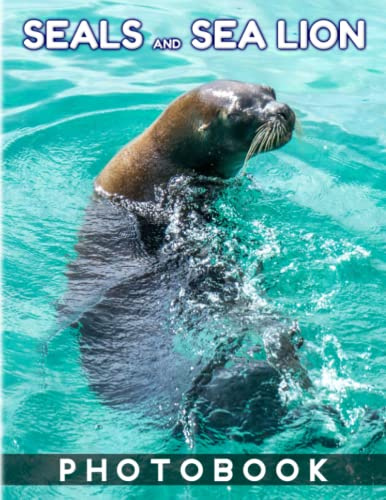 Seals and Sea Lions Photography Book: Collection Of Most Famous Seals and Sea Lions With 40 High-Quality Images Inside| Gifts For Kids And Adults To Know More About Seals and Sea Lions