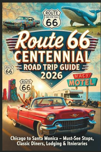 Route 66 Centennial Road Trip Guide 2026: Chicago to Santa Monica – Must-See Stops, Classic Diners, Lodging & Itineraries (The Route 66 Centennial Travel Series)