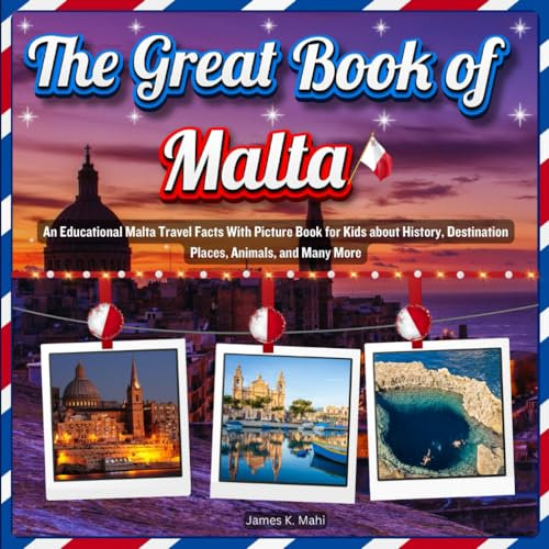 The Great Book of Malta: An Educational Malta Travel Facts With Picture Book for Kids about History, Destination Places, Animals, and Many More