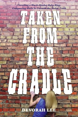 Taken from the Cradle: Unveiling a Black-Market Baby Ring; Conquering Walls to Unearth the Truth