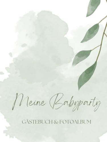 Meine Babyparty Gästebuch & Fotoalbum: Erinnerungsalbum zum Ausfüllen von Gästen & Eltern und Einkleben von Fotos | Junge & Mädchen | Liebevolle ... | Hardcover | Extra Kapitel nach der Geburt |