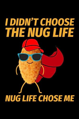 I didn't choose the Nug Life, Nug Life Chose Me: Chicken Nuggets Funny Blank Lined Journal Notebook Diary