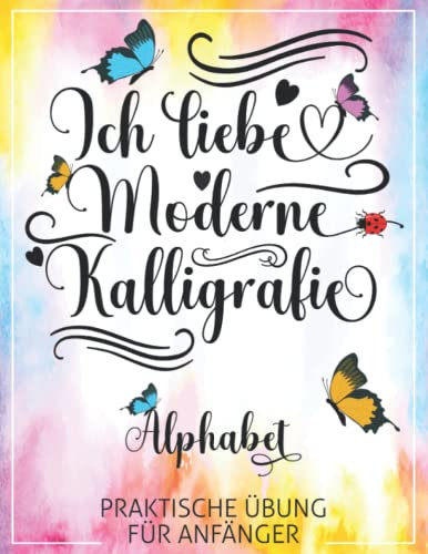 Ich liebe moderne Kalligrafie. Alphabet | Lehrbuch für Anfänger | Moderne Kalligrafie-Praxis | Handschriftenblätter: Kalligrafie Bücher für Erwachsene ... in die Kunst des kreativen Letterings.