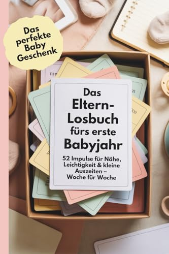 Das perfekte Baby Geschenk: Das Eltern-Losbuch fürs erste Babyjahr: 52 Impulse für Nähe, Leichtigkeit & kleine Auszeiten – Woche für Woche