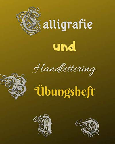 Calligraphie und Handlettering Übungsheft: Übungsheft zum Üben der schönen alten Schriften, Handlettering und Kalligraphie