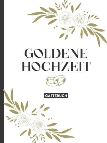 GOLDENDE HOCHZEIT: Gästebuch Goldhochzeit schöne 50. Hochzeitstag Geschenke für Eltern und Freunde Gaestebuch zur Goldenen Hochzeit dem 50 Ehejubiläum gebundenes Erinnerungsalbum zu 50 Jahre Ehe